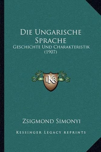 Cover image for Die Ungarische Sprache: Geschichte Und Charakteristik (1907)