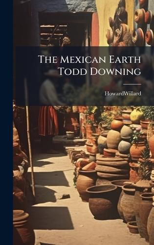 Cover image for The Mexican Earth Todd Downing
