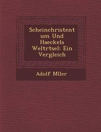 Cover image for Scheinchristentum Und Haeckels Weltr Tsel: Ein Vergleich