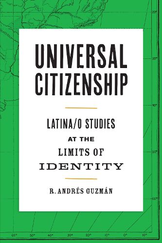 Cover image for Universal Citizenship: Latina/o Studies at the Limits of Identity