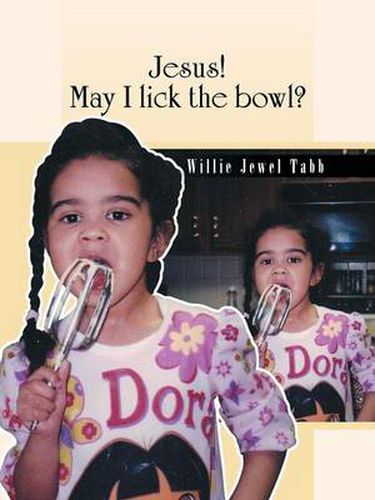 Cover image for Jesus! May I Lick the Bowl?