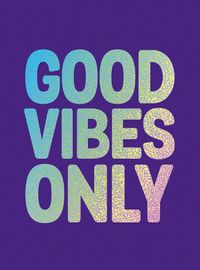 Cover image for Good Vibes Only: Quotes and Affirmations to Supercharge Your Self-Confidence