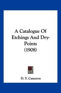 Cover image for A Catalogue of Etchings and Dry-Points (1908)