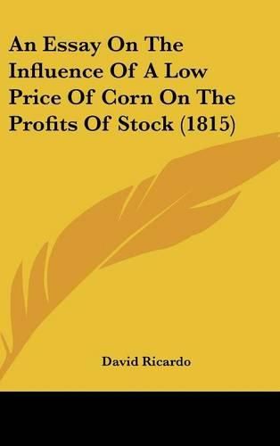 An Essay on the Influence of a Low Price of Corn on the Profits of Stock (1815)