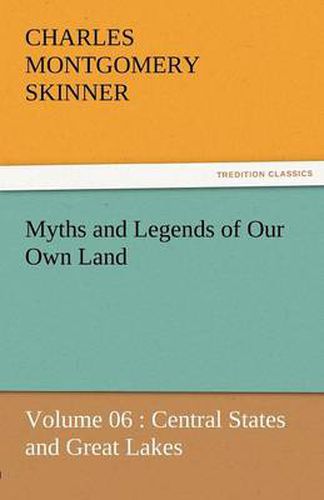Cover image for Myths and Legends of Our Own Land - Volume 06: Central States and Great Lakes
