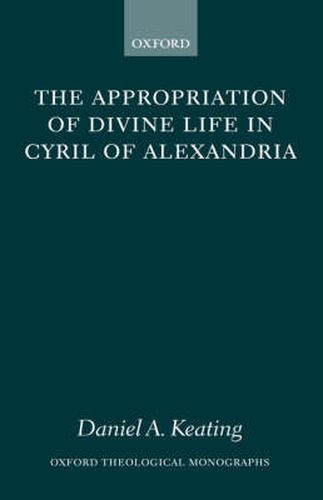 Cover image for The Appropriation of Divine Life in Cyril of Alexandria