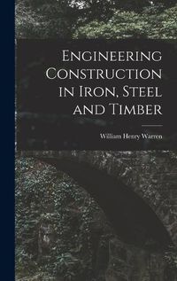 Cover image for Engineering Construction in Iron, Steel and Timber