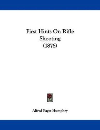 Cover image for First Hints on Rifle Shooting (1876)