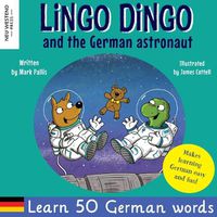Cover image for Lingo Dingo and the German astronaut: Heartwarming and fun English German kids book to learn German for kids (learning German for children; bilingual German English childrens kids books)