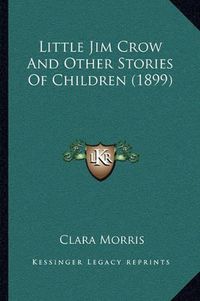 Cover image for Little Jim Crow and Other Stories of Children (1899)