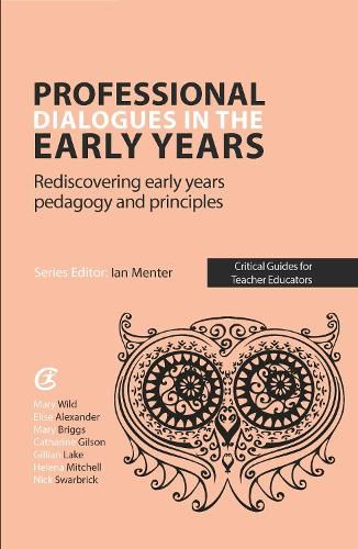 Professional Dialogues in the Early Years: Rediscovering early years pedagogy and principles