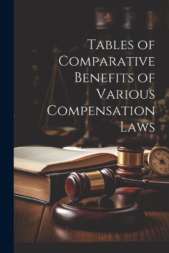 Cover image for Tables of Comparative Benefits of Various Compensation Laws