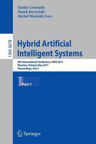 Cover image for Hybrid Artificial Intelligent Systems: 6th International Conference, HAIS 2011, Wroclaw, Poland, May 23-25, 2011, Proceedings, Part I