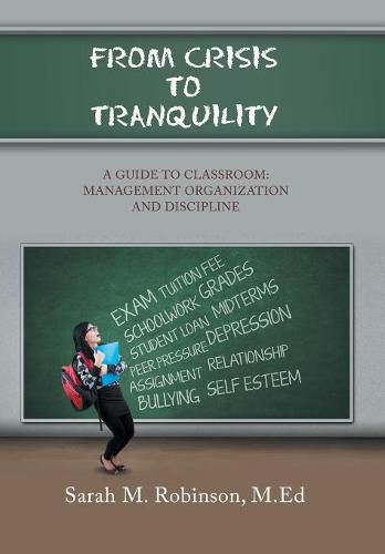 From Crisis To Tranquility: A Guide to Classroom: Management Organization and Discipline