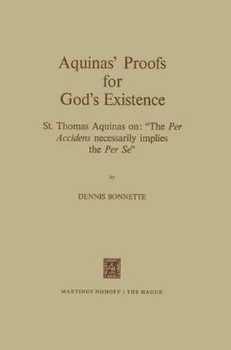 Cover image for Aquinas' Proofs for God's Existence: St. Thomas Aquinas on:  The Per Accidens Necessarily Implies the Per Se