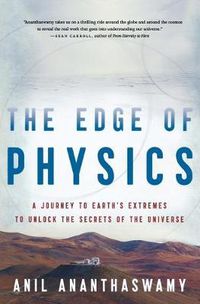 Cover image for The Edge of Physics: A Journey to Earth's Extremes to Unlock the Secrets of the Universe
