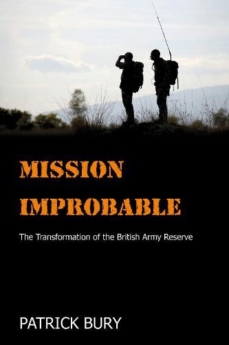 Cover image for Mission Improbable: The Transformation of the British Army Reserve