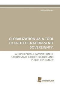 Cover image for Globalization as a Tool to Protect Nation-State Sovereignty