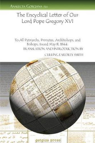 The Encyclical Letter of Our Lord Pope Gregory XVI: To All Patriarchs, Primates, Archbishops, and Bishops, Issued May 8, 1844.