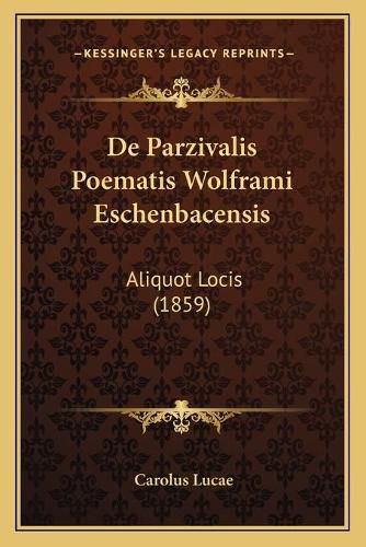Cover image for de Parzivalis Poematis Wolframi Eschenbacensis: Aliquot Locis (1859)