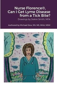 Cover image for Nurse Florence(R), Can I Get Lyme Disease from a Tick Bite?