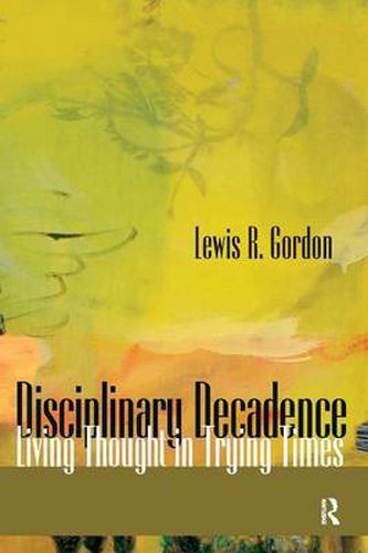 Disciplinary Decadence: Living Thought in Trying Times