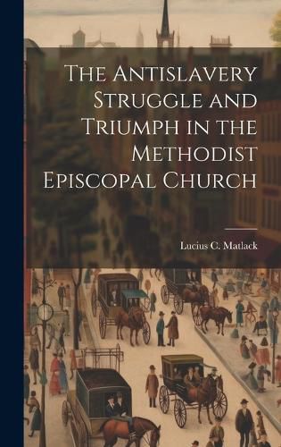 Cover image for The Antislavery Struggle and Triumph in the Methodist Episcopal Church