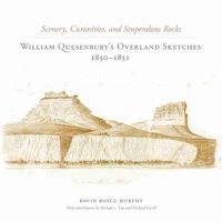 Cover image for Scenery, Curiosities, and Stupendous Rocks: William Quesenbury's Overland Sketches, 1850-1851