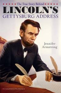 Cover image for The True Story Behind Lincoln's Gettysburg Address