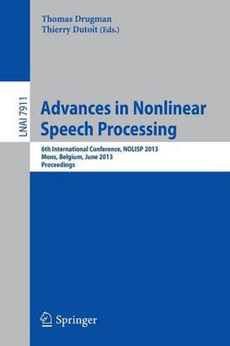 Cover image for Advances in Nonlinear Speech Processing: 6th International Conference, NOLISP 2013, Mons, Belgium, June 19-21, 2013, Proceedings