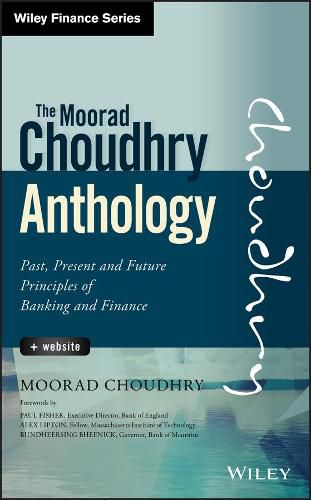 The Moorad Choudhry Anthology: Past, Present and Future Principles of Banking and Finance + Website