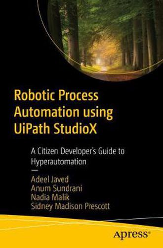 Cover image for Robotic Process Automation using UiPath StudioX: A Citizen Developer's Guide to Hyperautomation