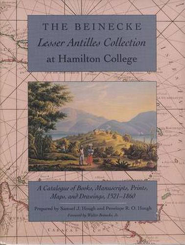 The Beinecke Lesser Antilles Collection at Hamilton College: A Catalogue of Books, Manuscripts, Prints, Maps and Drawings, 1521-1860