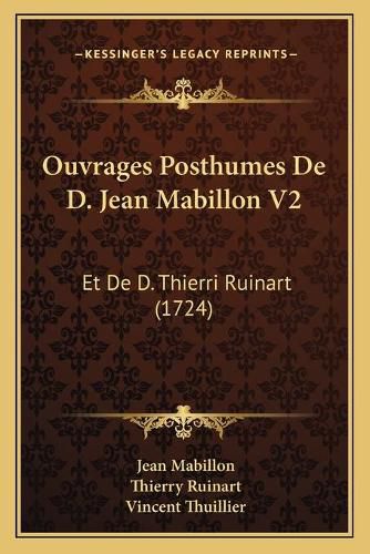 Ouvrages Posthumes de D. Jean Mabillon V2: Et de D. Thierri Ruinart (1724)