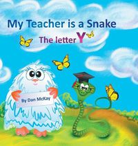 Cover image for My Teacher is a Snake The Letter Y