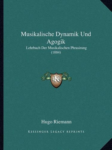 Musikalische Dynamik Und Agogik: Lehrbuch Der Musikalischen Phrasirung (1884)