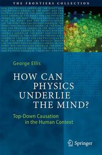 Cover image for How Can Physics Underlie the Mind?: Top-Down Causation in the Human Context