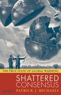 Cover image for Shattered Consensus: The True State of Global Warming