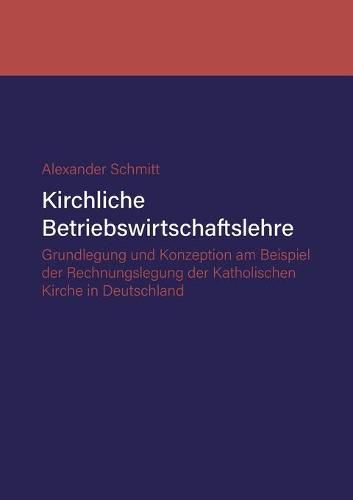 Cover image for Kirchliche Betriebswirtschaftslehre: Grundlegung und Konzeption am Beispiel der Katholischen Kirche in Deutschland