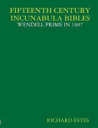 Cover image for Fifteenth Century Incunabula Bibles - Wendell Prime in 1887