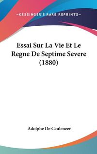 Cover image for Essai Sur La Vie Et Le Regne de Septime Severe (1880)