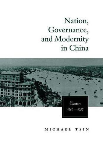 Cover image for Nation, Governance, and Modernity in China: Canton, 1900-1927