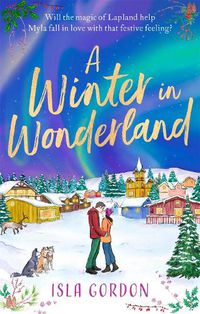 Cover image for A Winter in Wonderland: Escape to Lapland this Christmas and cosy up with a heart-warming festive romance!