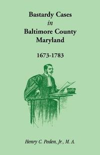 Cover image for Bastardy Cases in Baltimore County, Maryland, 1673 - 1783