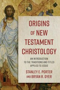 Cover image for Origins of New Testament Christology - An Introduction to the Traditions and Titles Applied to Jesus