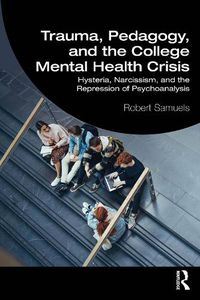 Cover image for Trauma, Pedagogy, and the College Mental Health Crisis