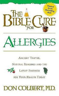 Cover image for Bible Cure for Allergies: Ancient Truths, Natural Remedies & the Latest Findings for Your Health Today