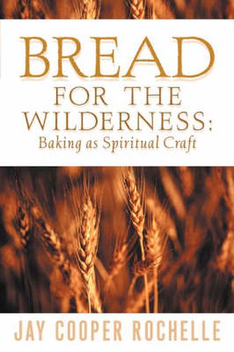 Cover image for Bread for the Wilderness: Baking as Spiritual Craft