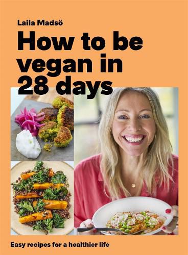 Cover image for How to Be Vegan in 28 Days: Easy recipes for a healthier life