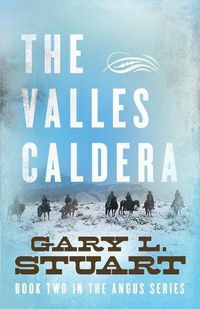 Cover image for The Valles Caldera: Book Two of the Angus Series